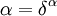 \alpha = \delta^\alpha