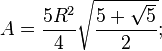 A=\frac{5R^2}{4}\sqrt{\frac{5+\sqrt{5}}{2}};