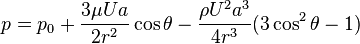 p = p_0 + \frac{3\mu U a}{2 r^2} \cos\theta - \frac{\rho U^2a^3}{4r^3}(3 \cos^2\theta - 1)