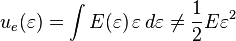  u_e(\varepsilon) = \int {E(\varepsilon) \, \varepsilon}\, d\varepsilon \ne \frac {1} {2} E {\varepsilon}^2