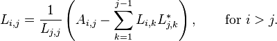  L_{i,j} = \frac{1}{L_{j,j}} \left( A_{i,j} - \sum_{k=1}^{j-1} L_{i,k} L_{j,k}^* \right), \qquad\text{for } i>j. 