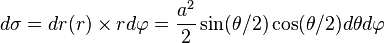  d \sigma =  d r(r) \times r d \varphi  = \frac{a^2}{2} \sin (\theta/2) \cos (\theta/2)  d \theta d \varphi