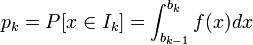  p_k = P[x \in I_k] = \int_{b_{k-1}}^{b_k} f(x)dx 