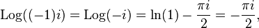 \operatorname{Log}((-1)i) = \operatorname{Log}(-i) = \ln(1) -\frac{\pi i}{2} = -\frac{\pi i}{2}, 