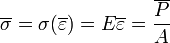  \overline \sigma = \sigma (\overline \varepsilon) = E\overline \varepsilon = \frac{\overline P}{A} 