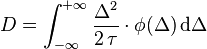  D = \int_{-\infty}^{+\infty} \frac{\Delta^2}{2\, \tau} \cdot  \phi(\Delta) \, \mathrm{d} \Delta 