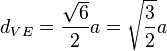 d_{VE}={\sqrt{6}\over2}a={\sqrt{3\over2}}a\,