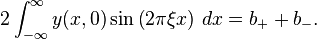 2\int_{-\infty}^\infty y(x,0) \sin\left(2\pi\xi x\right) \, dx = b_++b_-.