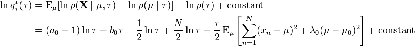 
\begin{align}
\ln q_\tau^*(\tau) &= \operatorname{E}_{\mu}[\ln p(\mathbf{X}\mid \mu,\tau) + \ln p(\mu\mid \tau)] + \ln p(\tau) + \text{constant} \\
                   &= (a_0 - 1) \ln \tau - b_0 \tau + \frac{1}{2} \ln \tau + \frac{N}{2} \ln \tau - \frac{\tau}{2} \operatorname{E}_\mu \left [ \sum_{n=1}^N (x_n-\mu)^2 + \lambda_0(\mu - \mu_0)^2 \right ] + \text{constant}
\end{align}
