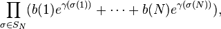 \prod_{\sigma\in S_N}(b(1) e^{\gamma(\sigma(1))}+\cdots+b(N) e^{\gamma(\sigma(N))}),