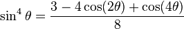 \sin^4\theta = \frac{3 - 4 \cos (2\theta) + \cos (4\theta)}{8}\!