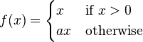 f(x)  = \begin{cases}
    x & \mbox{if } x > 0 \\
    a x & \mbox{otherwise}
\end{cases}