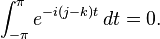   \int_{-\pi}^\pi e^{-i (j-k) t} \, dt = 0. 