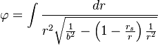 
\varphi = \int \frac{dr}{r^{2} \sqrt{\frac{1}{b^{2}} - \left( 1 - \frac{r_{s}}{r} \right) \frac{1}{r^{2}}}}
