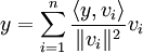 y=\sum_{i=1}^n{\langle y,v_i \rangle \over \|v_i\|^2}v_i