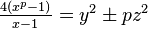 \textstyle \frac{4(x^p -1)}{x-1} = y^2 \pm pz^2