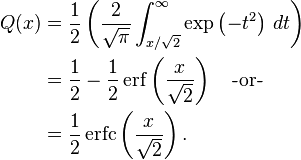 
\begin{align}
Q(x) &=\frac{1}{2}\left( \frac{2}{\sqrt{\pi}} \int_{x/\sqrt{2}}^\infty \exp\left(-t^2\right) \, dt \right)\\
&= \frac{1}{2} - \frac{1}{2} \operatorname{erf} \left( \frac{x}{\sqrt{2}} \right) ~~\text{ -or-}\\
&= \frac{1}{2}\operatorname{erfc} \left(\frac{x}{\sqrt{2}} \right).
\end{align}
