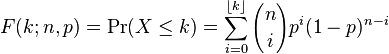 F(k;n,p) = \Pr(X \le k) = \sum_{i=0}^{\lfloor k \rfloor} {n\choose i}p^i(1-p)^{n-i}