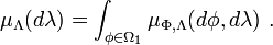 \mu_{\Lambda}(d\lambda) = \int_{\phi \in \Omega_1} \mu_{\Phi,\Lambda}(d\phi, d\lambda)\ .