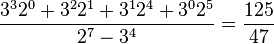 \frac{3^3 2^0 + 3^2 2^1 + 3^1 2^4 + 3^0 2^5}{2^7 - 3^4} = \frac{{125}}{47}