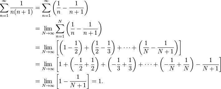 \begin{align}
\sum_{n=1}^\infty \frac{1}{n(n+1)} & {} = \sum_{n=1}^\infty \left( \frac{1}{n} - \frac{1}{n+1} \right) \\
{} & {} = \lim_{N\to\infty} \sum_{n=1}^N \left( \frac{1}{n} - \frac{1}{n+1} \right) \\
{} & {} = \lim_{N\to\infty} \left\lbrack {\left(1 - \frac{1}{2}\right) + \left(\frac{1}{2} - \frac{1}{3}\right) + \cdots + \left(\frac{1}{N} - \frac{1}{N+1}\right) } \right\rbrack  \\
{} & {} = \lim_{N\to\infty} \left\lbrack {  1 + \left( - \frac{1}{2} + \frac{1}{2}\right) + \left( - \frac{1}{3} + \frac{1}{3}\right) + \cdots + \left( - \frac{1}{N} + \frac{1}{N}\right) - \frac{1}{N+1} } \right\rbrack \\
{} & {} = \lim_{N\to\infty} \left\lbrack {  1  - \frac{1}{N+1} } \right\rbrack = 1.
\end{align}