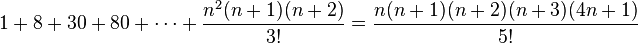 1 + 8 + 30 + 80 + \cdots + {n^2(n + 1)(n + 2)\over 3!} = {n(n + 1)(n + 2)(n + 3)(4n + 1)\over 5!}