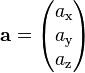 \mathbf{a} = \begin{pmatrix} a_\text{x} \\ a_\text{y} \\ a_\text{z} \end{pmatrix} 