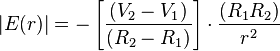  |E(r)|= - \left[\frac{(V_{2}-V_{1})}{(R_{2}-R_{1})}\right]\cdot\frac{(R_{1}R_{2})}{r^{2}} 