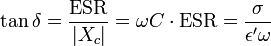  \tan \delta = \frac {\mathrm{ESR}} {|X_{c}|} = \omega C \cdot \mathrm{ESR} = \frac {\sigma} {\epsilon' \omega} 