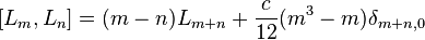 \displaystyle{[L_m,L_n]=(m-n)L_{m+n} +{c\over 12} (m^3-m) \delta_{m+n,0}}