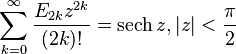 \sum_{k=0}^\infty \frac{E_{2k}z^{2k}}{(2k)!}=\operatorname{sech} z, |z|<\frac{\pi}{2}\,\!