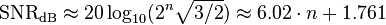 
\mathrm{SNR_{dB}} \approx 20 \log_{10} (2^n \sqrt {3/2}) \approx 6.02 \cdot n + 1.761
