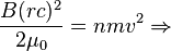  \frac{B(rc)^2}{2\mu_0}=n m v^2\Rightarrow