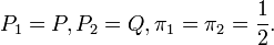 P_1=P, P_2=Q, \pi_1 = \pi_2 = \frac{1}{2}.\ 