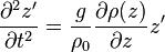 \frac{\partial^2 z'}{\partial t^2} = \frac{g}{\rho_0} \frac{\partial \rho (z)}{\partial z} z' 