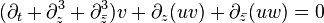 \displaystyle (\partial_t+\partial_z^3+\partial_{\bar z}^3)v+\partial_z(uv)+\partial_{\bar z}(uw) =0