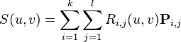 S(u,v) = \sum_{i=1}^k \sum_{j=1}^l R_{i,j}(u,v) \bold{P}_{i,j} 