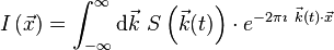 I\left(\vec{x}\right) = \int_{-\infty}^\infty \mathrm{d}\vec{k} \ S\left( \vec{k}(t) \right) \cdot e^{-2 \pi \imath \ \vec{k}(t) \cdot \vec{x} } 