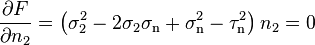 \frac{\partial F}{\partial n_2}=\left(\sigma_2^2-2\sigma_2\sigma_\mathrm{n}+\sigma_\mathrm{n}^2-\tau_\mathrm{n}^2\right) n_2 = 0\,\!