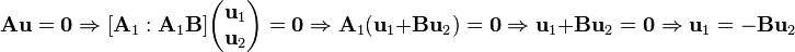 
\mathbf{A}\mathbf{u} = \mathbf{0} \Rightarrow  [\mathbf{A}_1:\mathbf{A}_1\mathbf{B}]\begin{pmatrix}
 \mathbf{u}_1 \\
 \mathbf{u}_2 
\end{pmatrix} = \mathbf{0} \Rightarrow \mathbf{A}_1(\mathbf{u}_1 + \mathbf{B}\mathbf{u}_2) = \mathbf{0}
\Rightarrow \mathbf{u}_1 + \mathbf{B}\mathbf{u}_2 = \mathbf{0} \Rightarrow \mathbf{u}_1 = -\mathbf{B}\mathbf{u}_2 