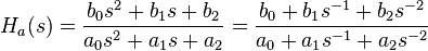 H_a(s) = \frac{b_0 s^2 + b_1 s + b_2}{a_0 s^2 + a_1 s + a_2} = \frac{b_0 + b_1 s^{-1} + b_2 s^{-2}}{a_0 + a_1 s^{-1} + a_2 s^{-2}}