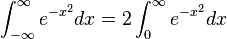 \int_{-\infty}^{\infty} e^{-x^2} dx = 2 \int_0^\infty e^{-x^2} dx