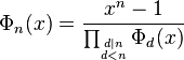 \Phi_n(x)=\frac{x^{n}-1}{\prod_{\stackrel{d|n}{{}_{d<n}}}\Phi_{d}(x)}