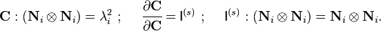 
   \mathbf{C}:(\mathbf{N}_i\otimes\mathbf{N}_i) = \lambda_i^2 ~;~~~~\cfrac{\partial\mathbf{C}}{\partial\mathbf{C}} = \mathsf{I}^{(s)} ~;~~~~ \mathsf{I}^{(s)}:(\mathbf{N}_i\otimes\mathbf{N}_i)=\mathbf{N}_i\otimes\mathbf{N}_i.
 \,\!