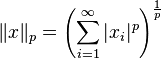 \|x\|_p = \left(\sum_{i=1}^\infty |x_i|^p\right)^{\frac{1}{p}}