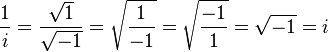 \frac{1}{i} = \frac{\sqrt{1}}{\sqrt{-1}} = \sqrt{\frac{1}{-1}} = \sqrt{\frac{-1}{1}} = \sqrt{-1} = i