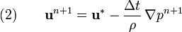 
  \quad (2) \qquad \mathbf{u}^{n+1} = \mathbf{u}^* - \frac {\Delta t}{\rho} \, \nabla p ^{n+1}
