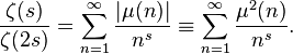  \frac{\zeta(s)}{\zeta(2s)} = \sum_{n=1}^\infty \frac{|\mu(n)|}{n^s} \equiv \sum_{n=1}^\infty \frac{\mu^2(n)}{n^s}. 