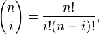 {n \choose i}=\frac{n!}{i!(n-i)!},