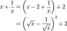 
\begin{align}
x + {1 \over x} &{} = \left(x - 2 + {1 \over x}\right) + 2\\
                &{}= \left(\sqrt{x} - {1 \over \sqrt{x}}\right)^2 + 2
\end{align}